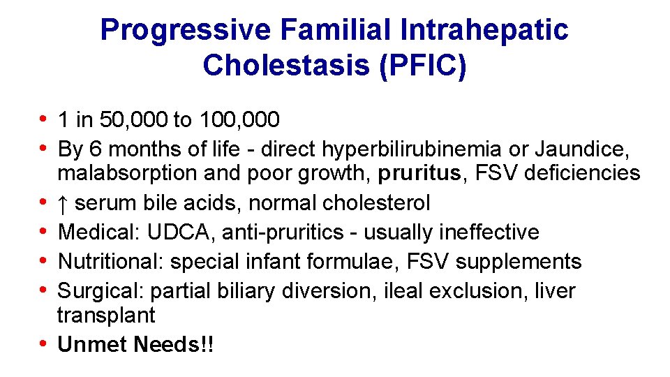 Progressive Familial Intrahepatic Cholestasis (PFIC) • 1 in 50, 000 to 100, 000 •