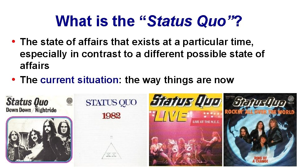 What is the “Status Quo”? • The state of affairs that exists at a