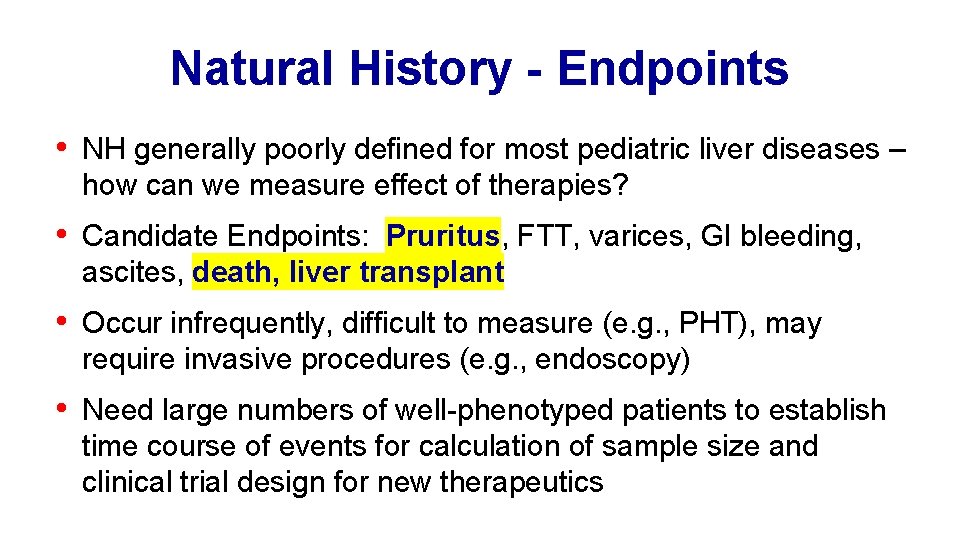Natural History - Endpoints • NH generally poorly defined for most pediatric liver diseases