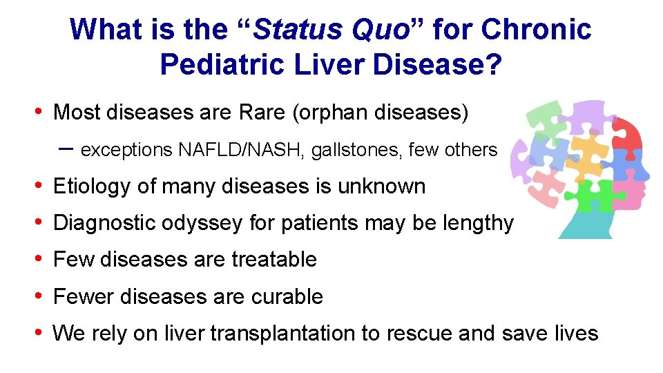 What is the “Status Quo” for Chronic Pediatric Liver Disease? • Most diseases are