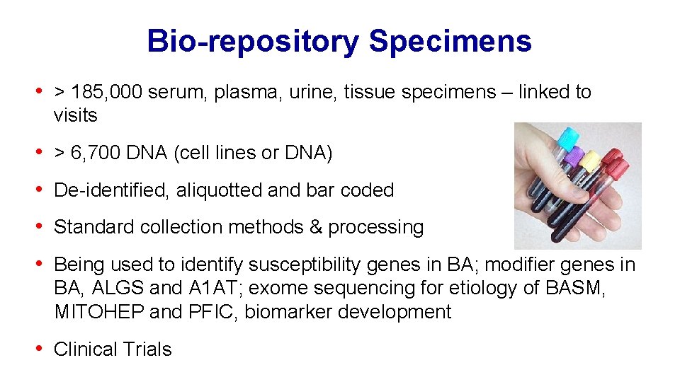 Bio-repository Specimens • > 185, 000 serum, plasma, urine, tissue specimens – linked to