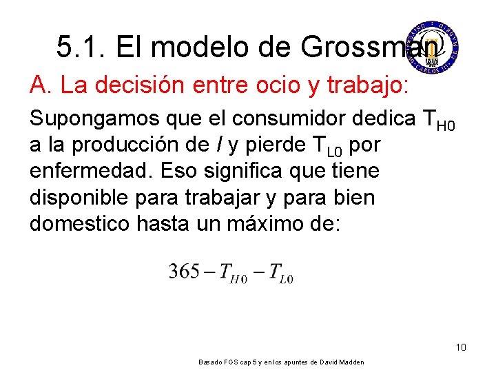 5. 1. El modelo de Grossman A. La decisión entre ocio y trabajo: Supongamos 5. 1. El modelo de Grossman A. La decisión entre ocio y trabajo: Supongamos