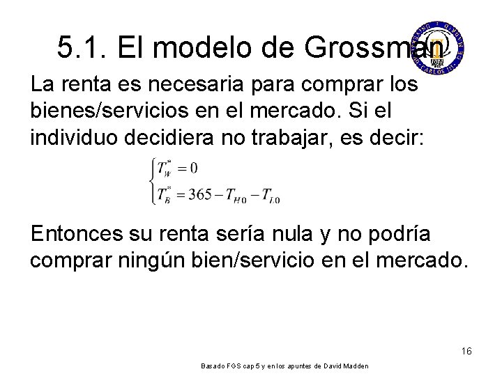 5. 1. El modelo de Grossman La renta es necesaria para comprar los bienes/servicios 5. 1. El modelo de Grossman La renta es necesaria para comprar los bienes/servicios