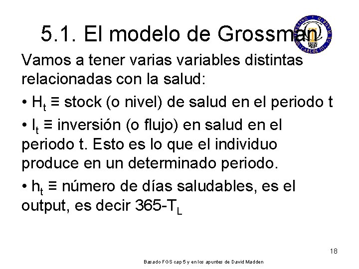 5. 1. El modelo de Grossman Vamos a tener varias variables distintas relacionadas con 5. 1. El modelo de Grossman Vamos a tener varias variables distintas relacionadas con