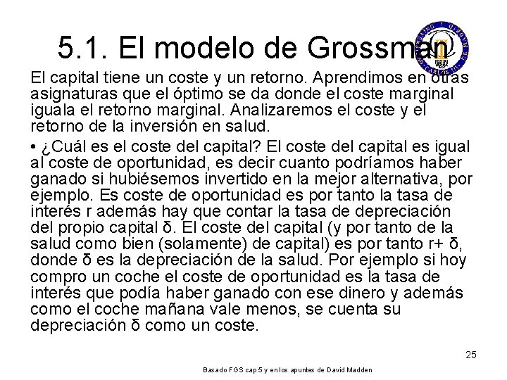 5. 1. El modelo de Grossman El capital tiene un coste y un retorno. 5. 1. El modelo de Grossman El capital tiene un coste y un retorno.