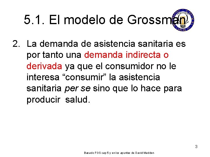 5. 1. El modelo de Grossman 2. La demanda de asistencia sanitaria es por 5. 1. El modelo de Grossman 2. La demanda de asistencia sanitaria es por