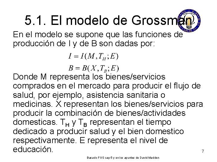 5. 1. El modelo de Grossman En el modelo se supone que las funciones 5. 1. El modelo de Grossman En el modelo se supone que las funciones