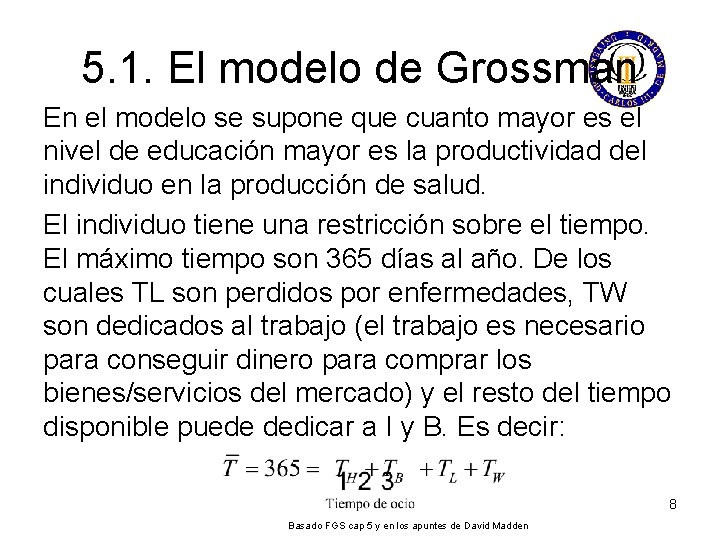 5. 1. El modelo de Grossman En el modelo se supone que cuanto mayor 5. 1. El modelo de Grossman En el modelo se supone que cuanto mayor