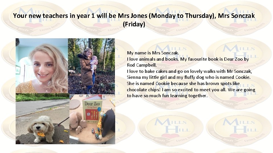 Your new teachers in year 1 will be Mrs Jones (Monday to Thursday), Mrs
