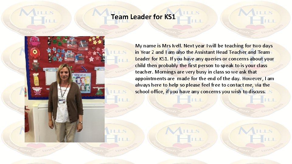 Team Leader for KS 1 My name is Mrs Ivell. Next year I will