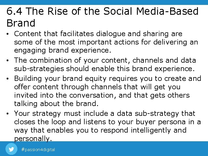 6. 4 The Rise of the Social Media-Based Brand • Content that facilitates dialogue 6. 4 The Rise of the Social Media-Based Brand • Content that facilitates dialogue