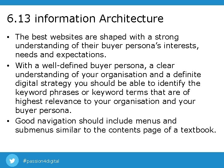 6. 13 information Architecture • The best websites are shaped with a strong understanding 6. 13 information Architecture • The best websites are shaped with a strong understanding