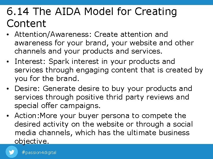 6. 14 The AIDA Model for Creating Content • Attention/Awareness: Create attention and awareness 6. 14 The AIDA Model for Creating Content • Attention/Awareness: Create attention and awareness