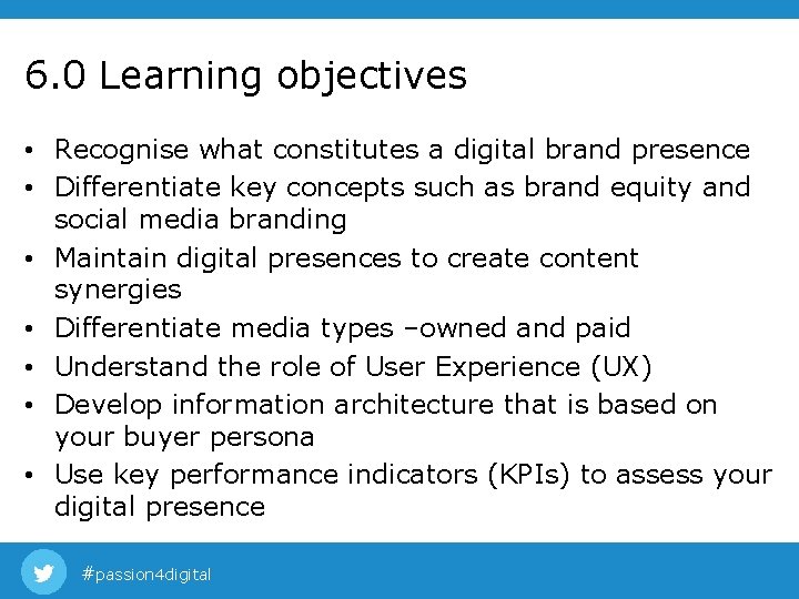 6. 0 Learning objectives • Recognise what constitutes a digital brand presence • Differentiate 6. 0 Learning objectives • Recognise what constitutes a digital brand presence • Differentiate