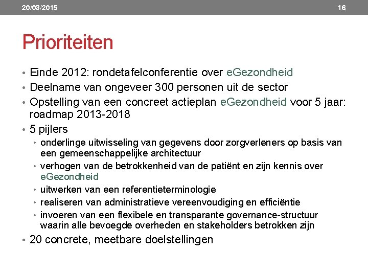 20/03/2015 16 Prioriteiten • Einde 2012: rondetafelconferentie over e. Gezondheid • Deelname van ongeveer