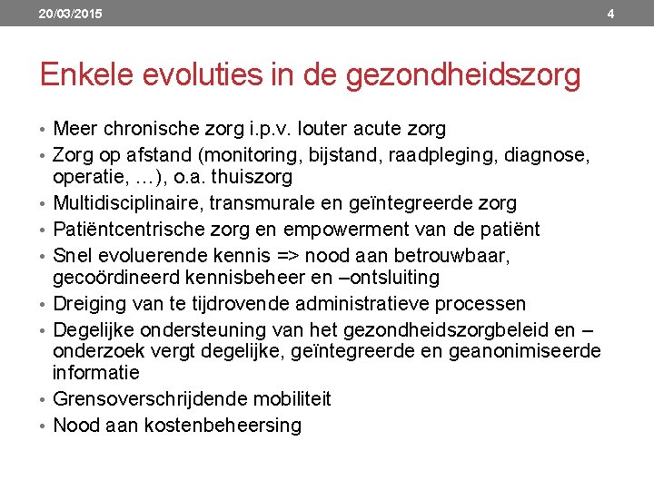 20/03/2015 Enkele evoluties in de gezondheidszorg • Meer chronische zorg i. p. v. louter
