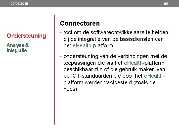 20/03/2015 56 Connectoren Ondersteuning Analyse & Integratie • tool om de softwareontwikkelaars te helpen