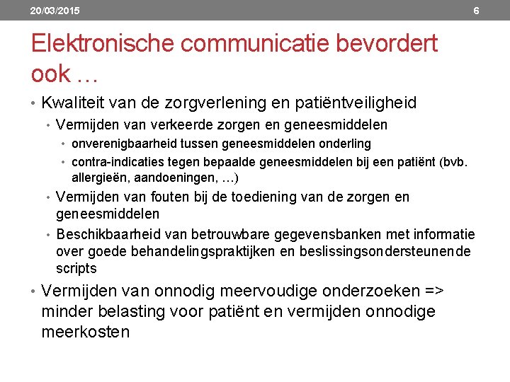 20/03/2015 6 Elektronische communicatie bevordert ook … • Kwaliteit van de zorgverlening en patiëntveiligheid