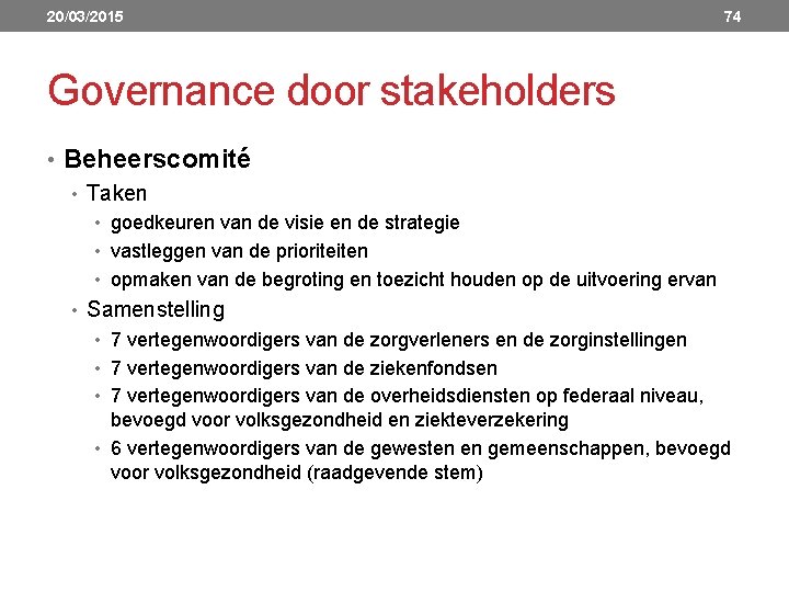 20/03/2015 74 Governance door stakeholders • Beheerscomité • Taken • goedkeuren van de visie