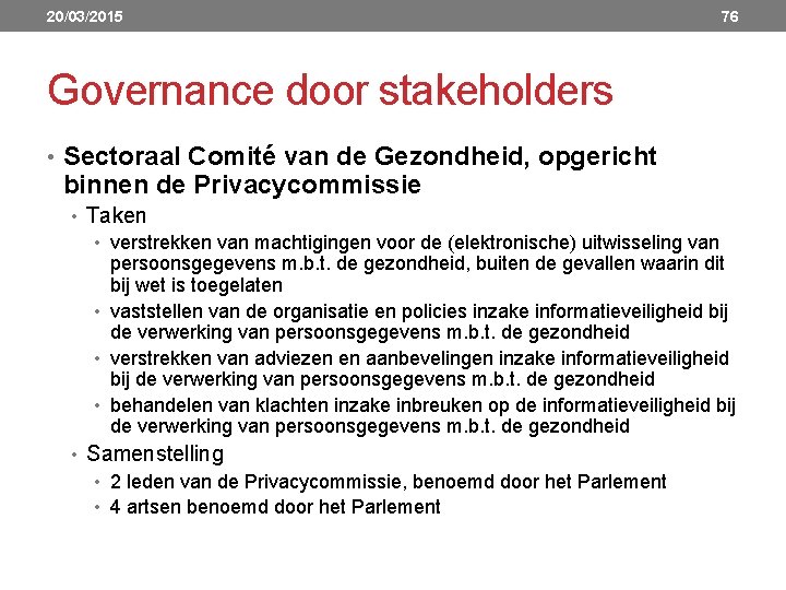 20/03/2015 76 Governance door stakeholders • Sectoraal Comité van de Gezondheid, opgericht binnen de