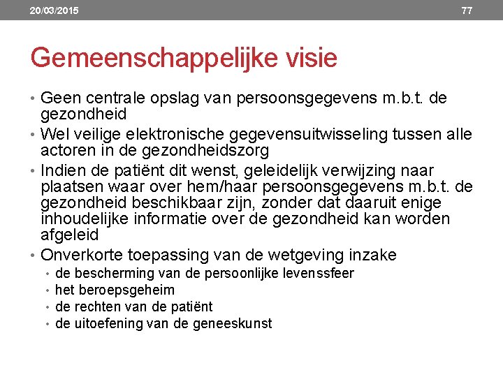 20/03/2015 77 Gemeenschappelijke visie • Geen centrale opslag van persoonsgegevens m. b. t. de