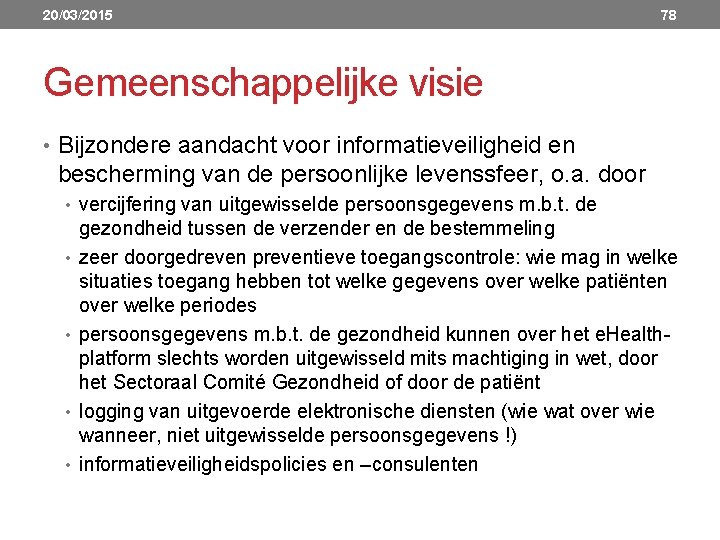 20/03/2015 78 Gemeenschappelijke visie • Bijzondere aandacht voor informatieveiligheid en bescherming van de persoonlijke