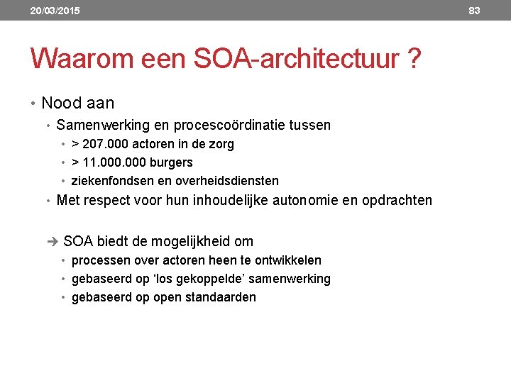20/03/2015 Waarom een SOA architectuur ? • Nood aan • Samenwerking en procescoördinatie tussen