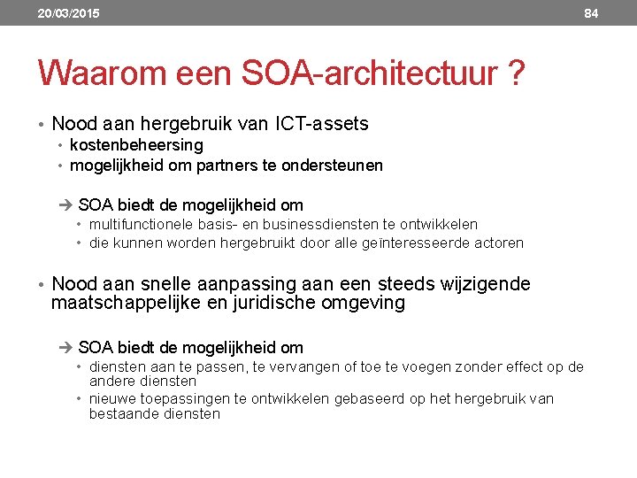 20/03/2015 84 Waarom een SOA architectuur ? • Nood aan hergebruik van ICT assets