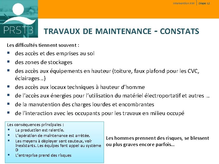 Intervention XXX Diapo 12 TRAVAUX DE MAINTENANCE - CONSTATS Les difficultés tiennent souvent : Intervention XXX Diapo 12 TRAVAUX DE MAINTENANCE - CONSTATS Les difficultés tiennent souvent :