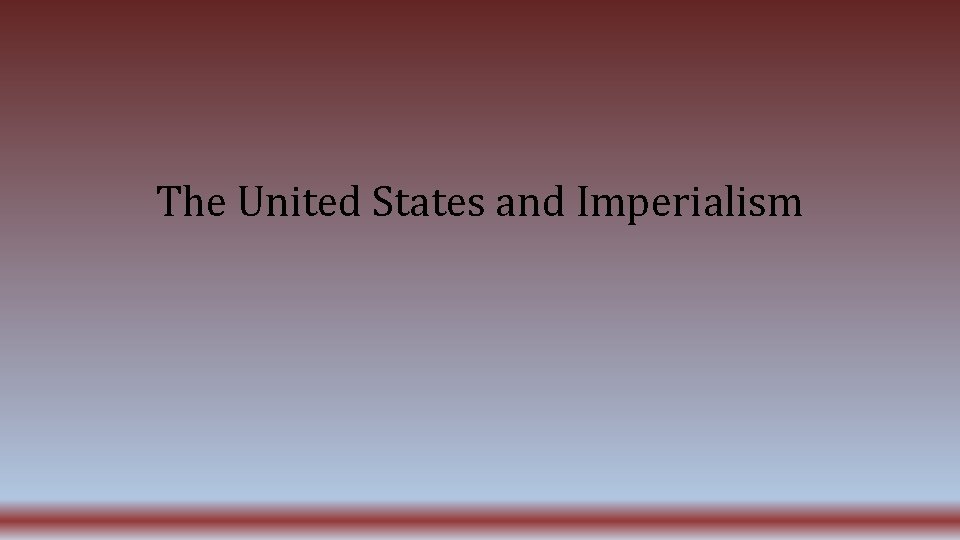 The United States and Imperialism 