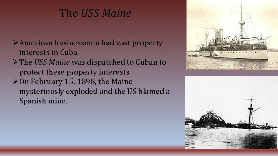 The USS Maine American businessmen had vast property interests in Cuba The USS Maine