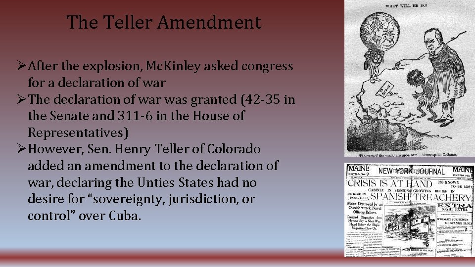 The Teller Amendment After the explosion, Mc. Kinley asked congress for a declaration of