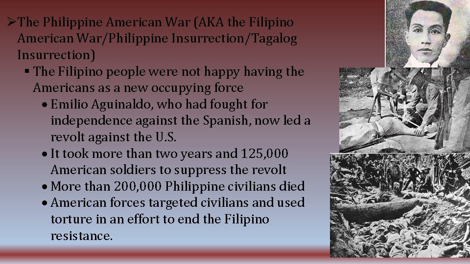  The Philippine American War (AKA the Filipino American War/Philippine Insurrection/Tagalog Insurrection) The Filipino