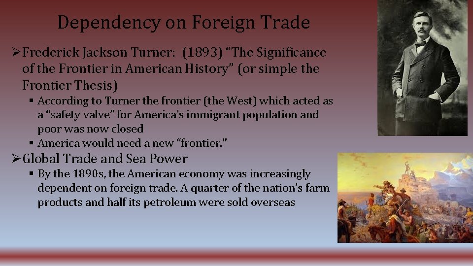 Dependency on Foreign Trade Frederick Jackson Turner: (1893) “The Significance of the Frontier in