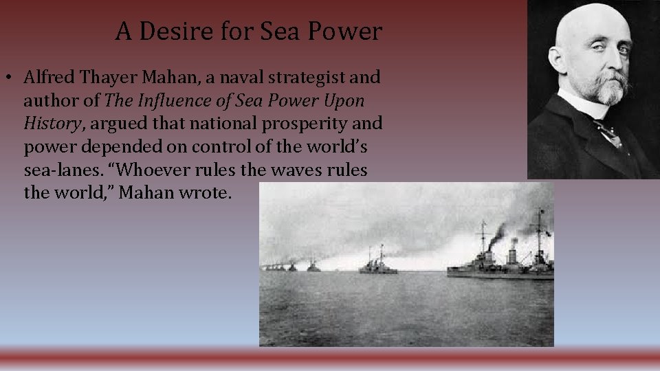 A Desire for Sea Power • Alfred Thayer Mahan, a naval strategist and author