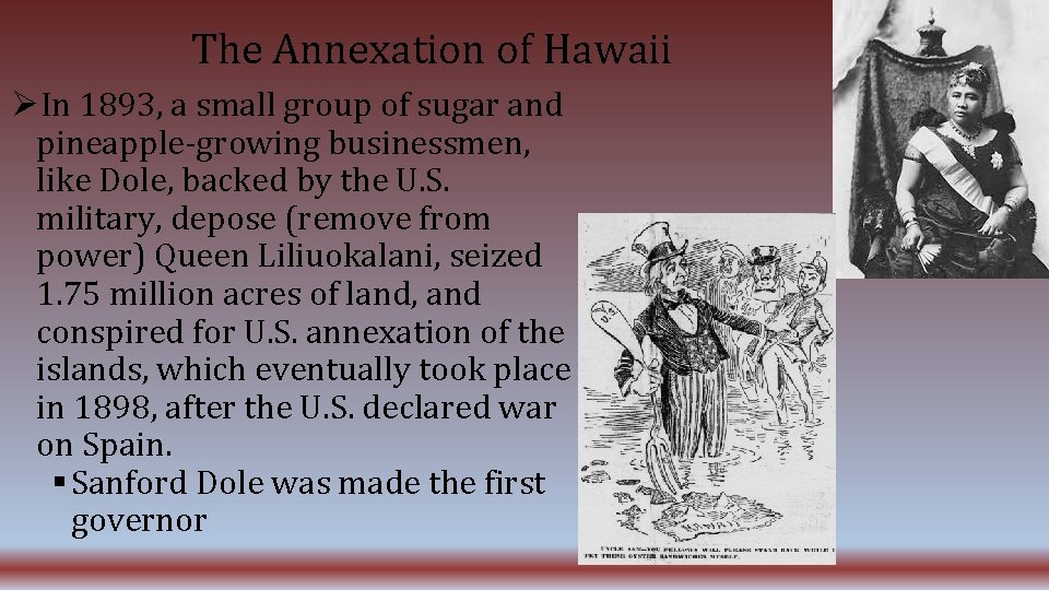 The Annexation of Hawaii In 1893, a small group of sugar and pineapple-growing businessmen,