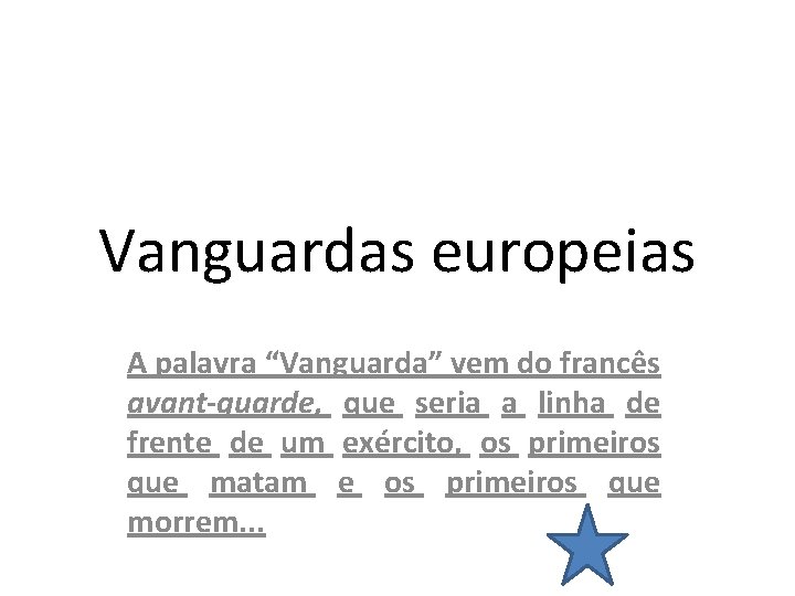 Vanguardas europeias A palavra “Vanguarda” vem do francês avant-guarde, que seria a linha de