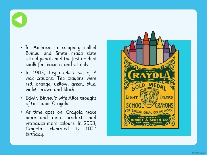  • In America, a company called Binney and Smith made slate school pencils