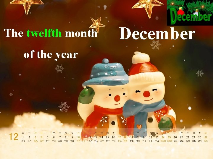 The twelfth month of the year December 
