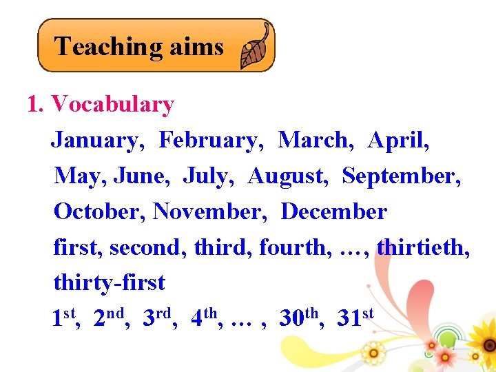 Teaching aims 1. Vocabulary January, February, March, April, May, June, July, August, September, October,