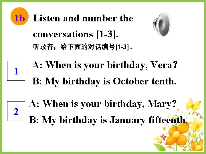 1 b Listen and number the conversations [1 -3]. 听录音，给下面的对话编号[1 -3]。 1 2 A: