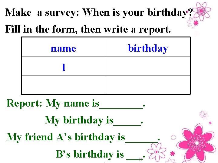 Make a survey: When is your birthday? Fill in the form, then write a