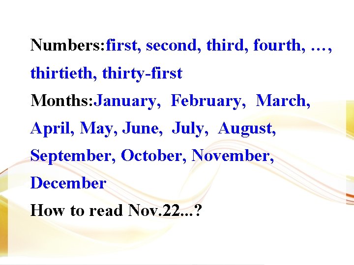 Numbers: first, second, third, fourth, …, thirtieth, thirty-first Months: January, February, March, April, May,