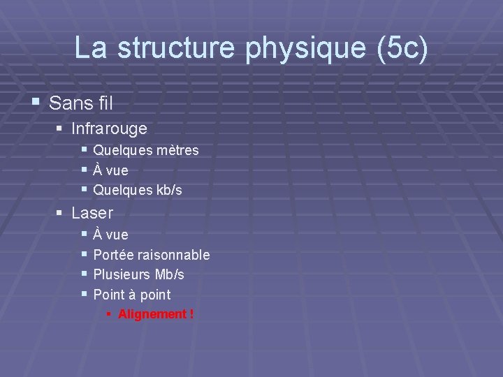 La structure physique (5 c) § Sans fil § Infrarouge § Quelques mètres §