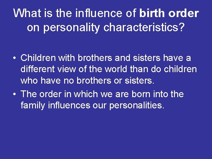 What is the influence of birth order on personality characteristics? • Children with brothers