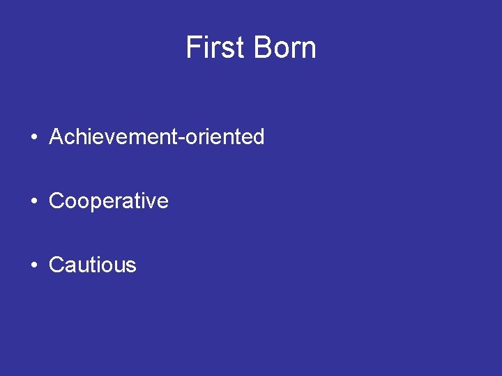 First Born • Achievement-oriented • Cooperative • Cautious 