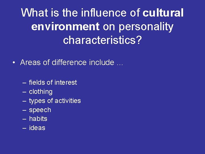 What is the influence of cultural environment on personality characteristics? • Areas of difference