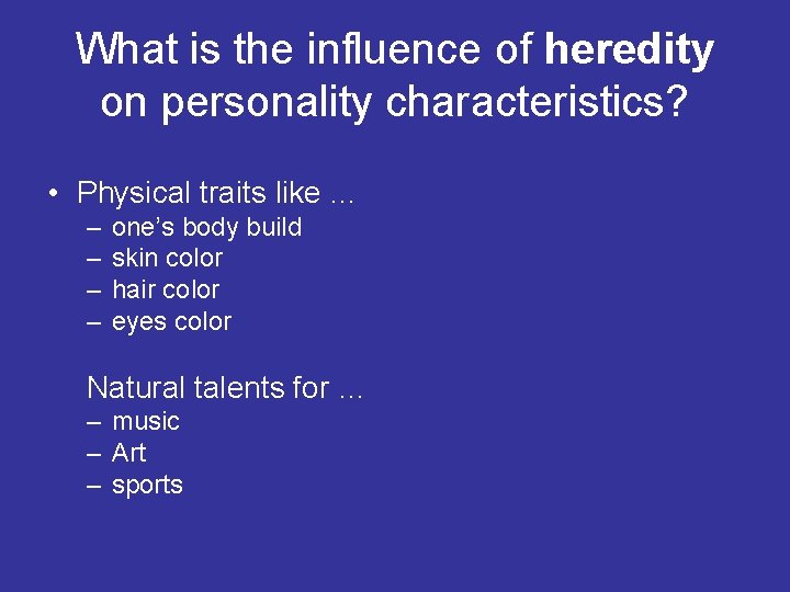 What is the influence of heredity on personality characteristics? • Physical traits like …