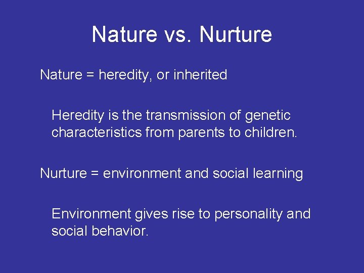 Nature vs. Nurture Nature = heredity, or inherited Heredity is the transmission of genetic