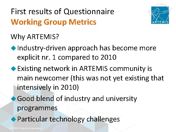 First results of Questionnaire Working Group Metrics Why ARTEMIS? u Industry-driven approach has become